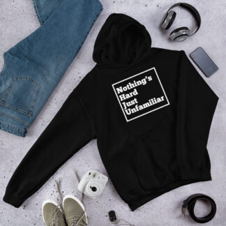 Nothing's Hard Hoodie